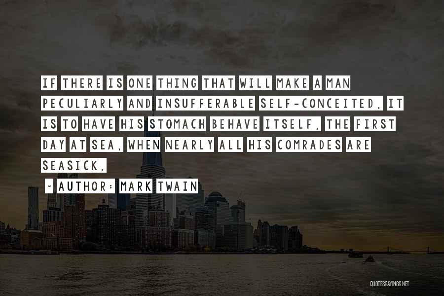 Mark Twain Quotes: If There Is One Thing That Will Make A Man Peculiarly And Insufferable Self-conceited, It Is To Have His Stomach