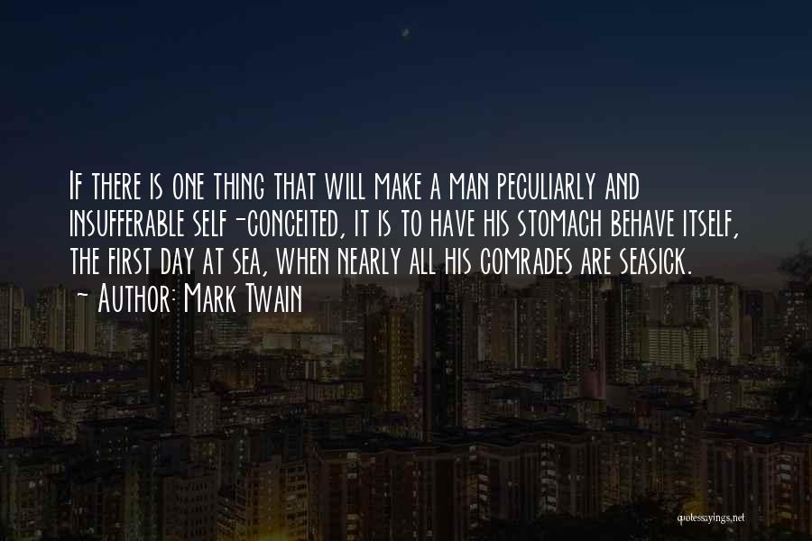 Mark Twain Quotes: If There Is One Thing That Will Make A Man Peculiarly And Insufferable Self-conceited, It Is To Have His Stomach