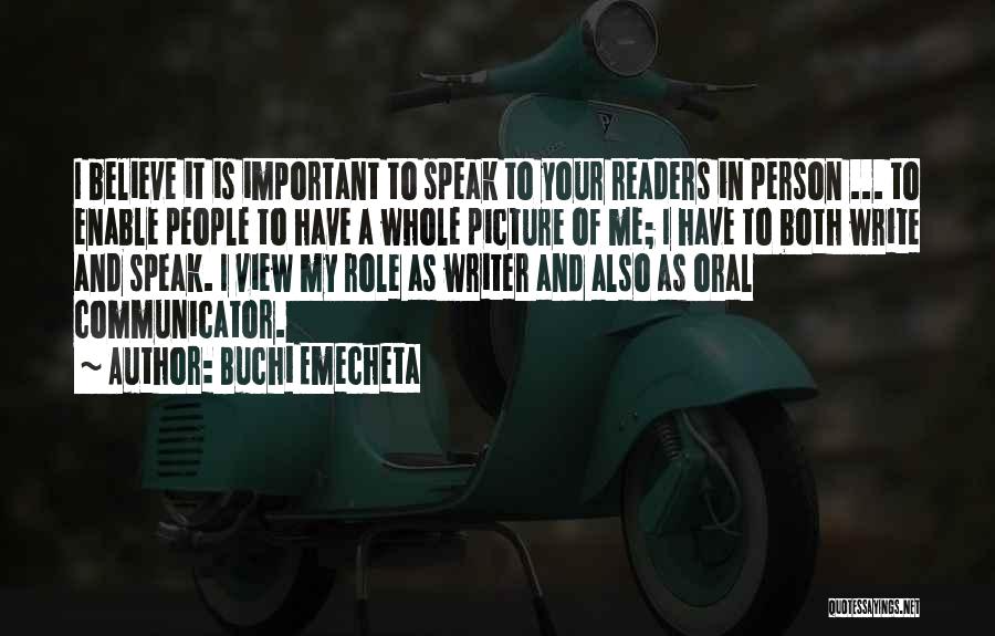 Buchi Emecheta Quotes: I Believe It Is Important To Speak To Your Readers In Person ... To Enable People To Have A Whole