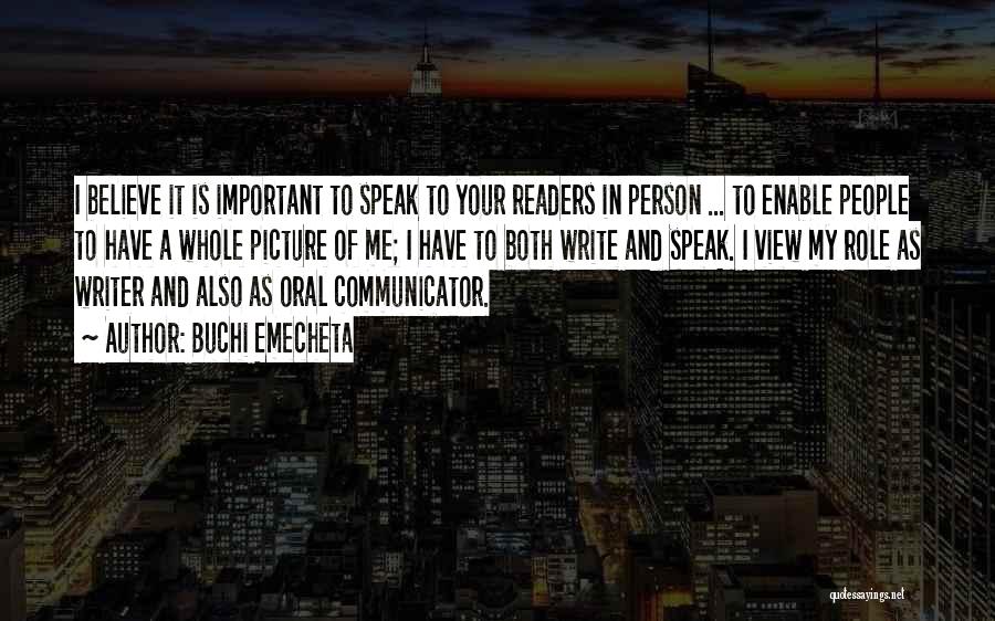 Buchi Emecheta Quotes: I Believe It Is Important To Speak To Your Readers In Person ... To Enable People To Have A Whole