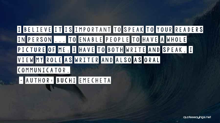 Buchi Emecheta Quotes: I Believe It Is Important To Speak To Your Readers In Person ... To Enable People To Have A Whole