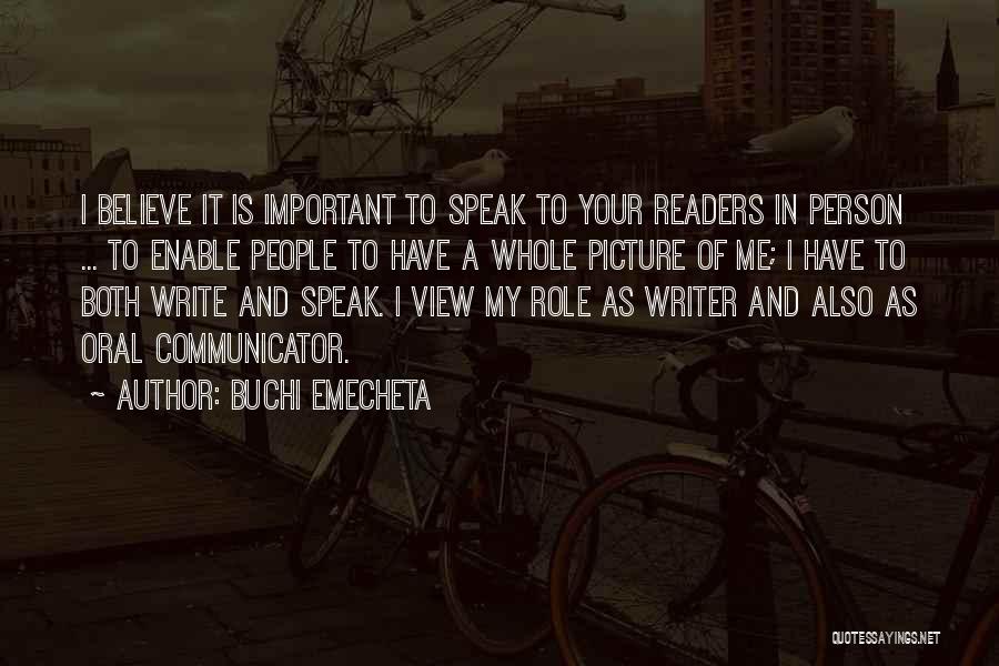 Buchi Emecheta Quotes: I Believe It Is Important To Speak To Your Readers In Person ... To Enable People To Have A Whole