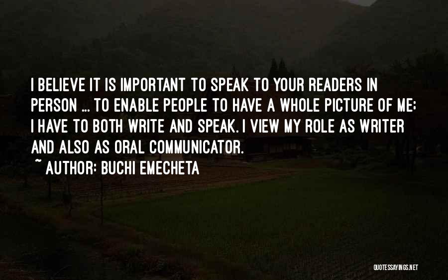 Buchi Emecheta Quotes: I Believe It Is Important To Speak To Your Readers In Person ... To Enable People To Have A Whole