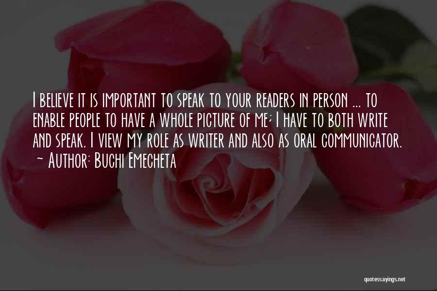 Buchi Emecheta Quotes: I Believe It Is Important To Speak To Your Readers In Person ... To Enable People To Have A Whole