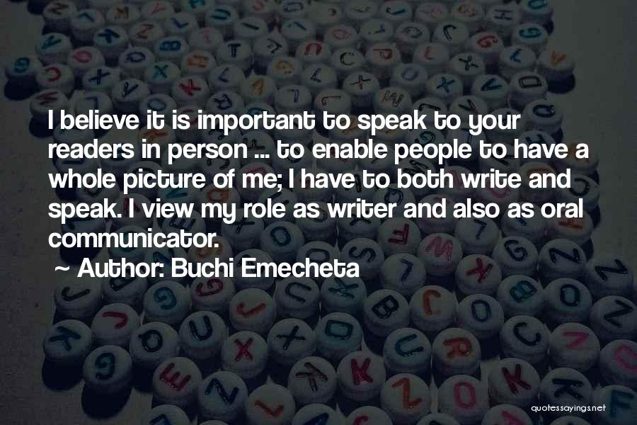 Buchi Emecheta Quotes: I Believe It Is Important To Speak To Your Readers In Person ... To Enable People To Have A Whole