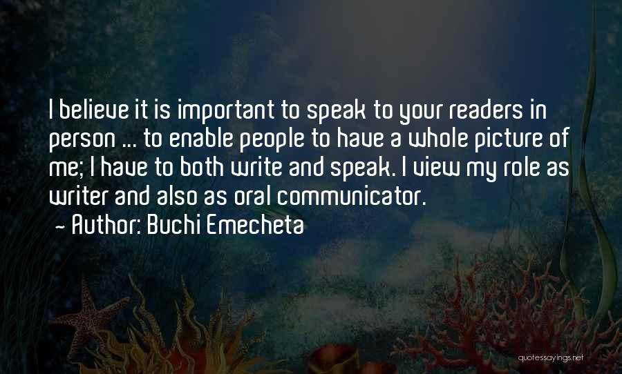 Buchi Emecheta Quotes: I Believe It Is Important To Speak To Your Readers In Person ... To Enable People To Have A Whole