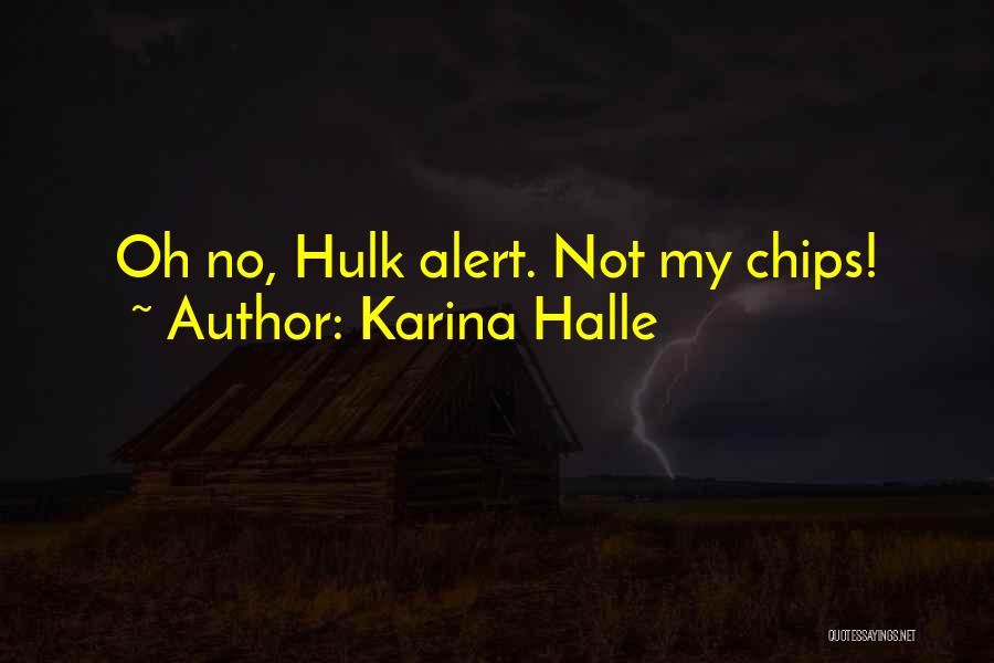 Karina Halle Quotes: Oh No, Hulk Alert. Not My Chips!