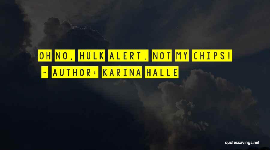 Karina Halle Quotes: Oh No, Hulk Alert. Not My Chips!