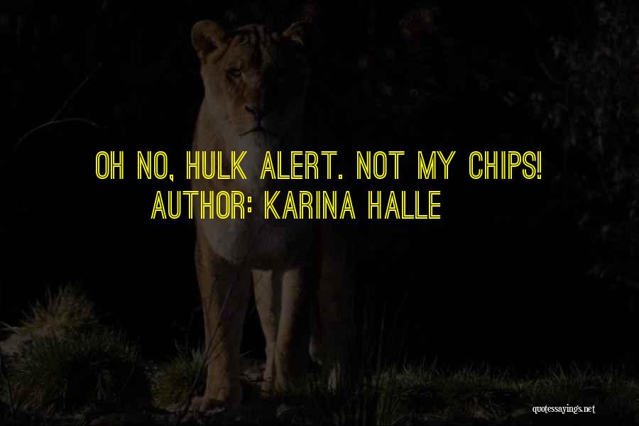 Karina Halle Quotes: Oh No, Hulk Alert. Not My Chips!