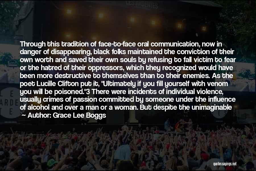 Grace Lee Boggs Quotes: Through This Tradition Of Face-to-face Oral Communication, Now In Danger Of Disappearing, Black Folks Maintained The Conviction Of Their Own