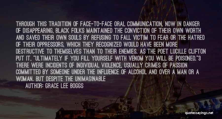Grace Lee Boggs Quotes: Through This Tradition Of Face-to-face Oral Communication, Now In Danger Of Disappearing, Black Folks Maintained The Conviction Of Their Own