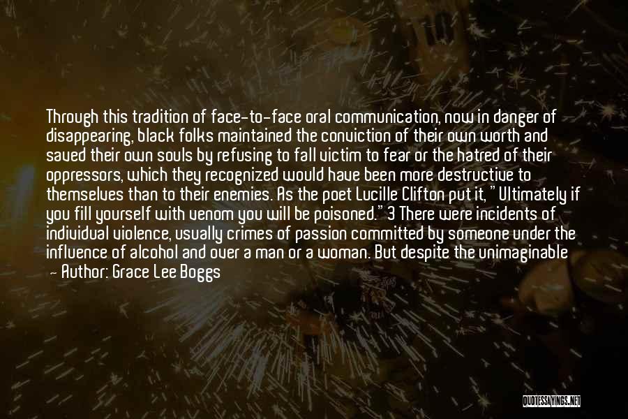 Grace Lee Boggs Quotes: Through This Tradition Of Face-to-face Oral Communication, Now In Danger Of Disappearing, Black Folks Maintained The Conviction Of Their Own