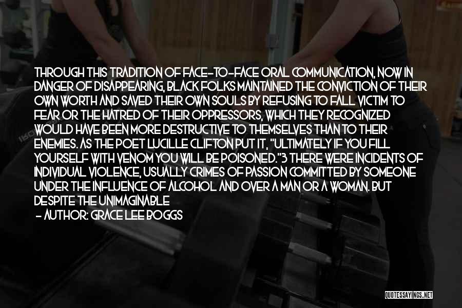 Grace Lee Boggs Quotes: Through This Tradition Of Face-to-face Oral Communication, Now In Danger Of Disappearing, Black Folks Maintained The Conviction Of Their Own