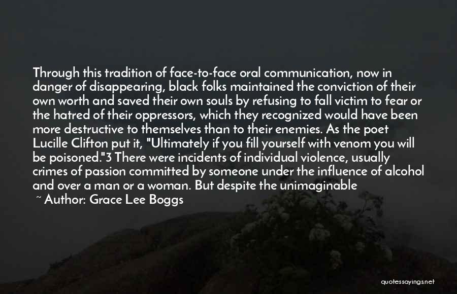 Grace Lee Boggs Quotes: Through This Tradition Of Face-to-face Oral Communication, Now In Danger Of Disappearing, Black Folks Maintained The Conviction Of Their Own