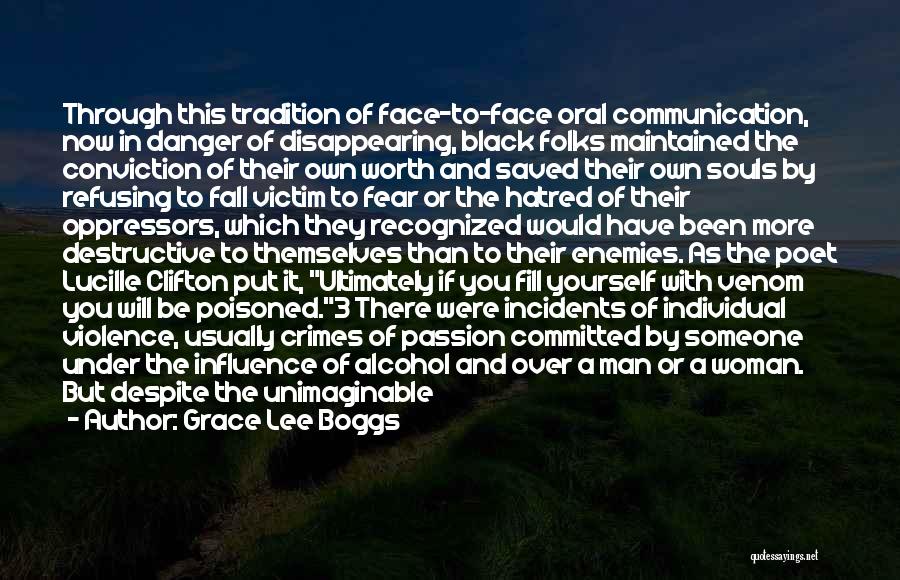 Grace Lee Boggs Quotes: Through This Tradition Of Face-to-face Oral Communication, Now In Danger Of Disappearing, Black Folks Maintained The Conviction Of Their Own