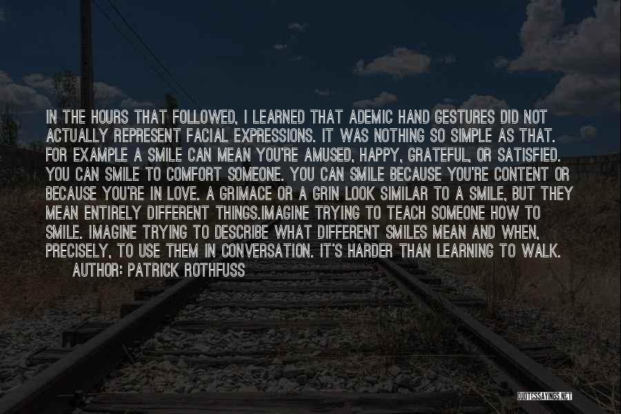 Patrick Rothfuss Quotes: In The Hours That Followed, I Learned That Ademic Hand Gestures Did Not Actually Represent Facial Expressions. It Was Nothing