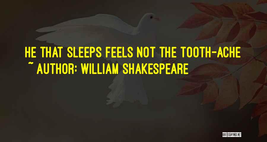 William Shakespeare Quotes: He That Sleeps Feels Not The Tooth-ache