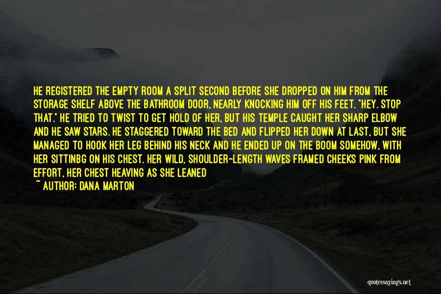 Dana Marton Quotes: He Registered The Empty Room A Split Second Before She Dropped On Him From The Storage Shelf Above The Bathroom