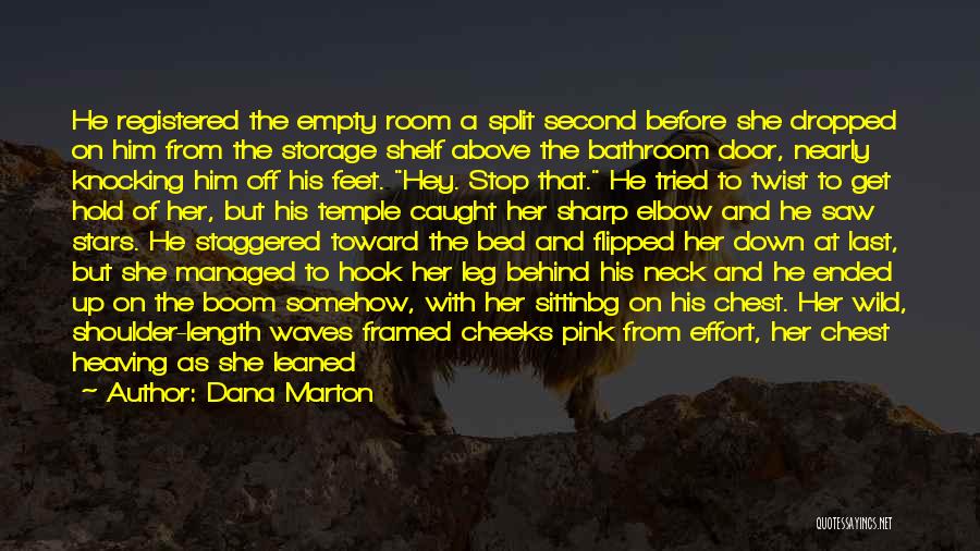 Dana Marton Quotes: He Registered The Empty Room A Split Second Before She Dropped On Him From The Storage Shelf Above The Bathroom