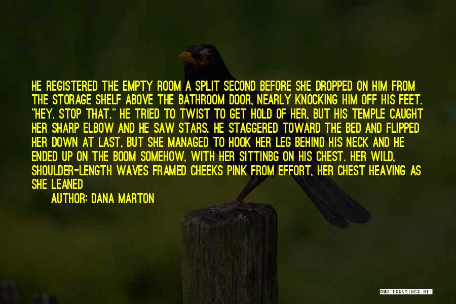 Dana Marton Quotes: He Registered The Empty Room A Split Second Before She Dropped On Him From The Storage Shelf Above The Bathroom