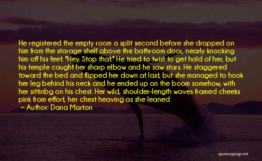 Dana Marton Quotes: He Registered The Empty Room A Split Second Before She Dropped On Him From The Storage Shelf Above The Bathroom