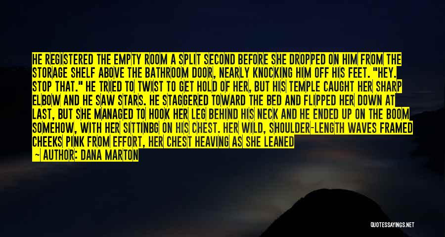 Dana Marton Quotes: He Registered The Empty Room A Split Second Before She Dropped On Him From The Storage Shelf Above The Bathroom