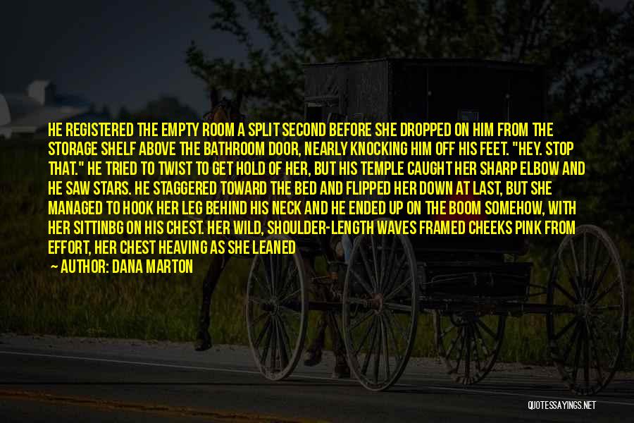 Dana Marton Quotes: He Registered The Empty Room A Split Second Before She Dropped On Him From The Storage Shelf Above The Bathroom