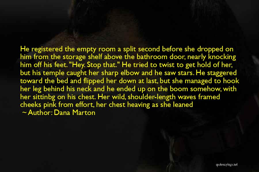 Dana Marton Quotes: He Registered The Empty Room A Split Second Before She Dropped On Him From The Storage Shelf Above The Bathroom