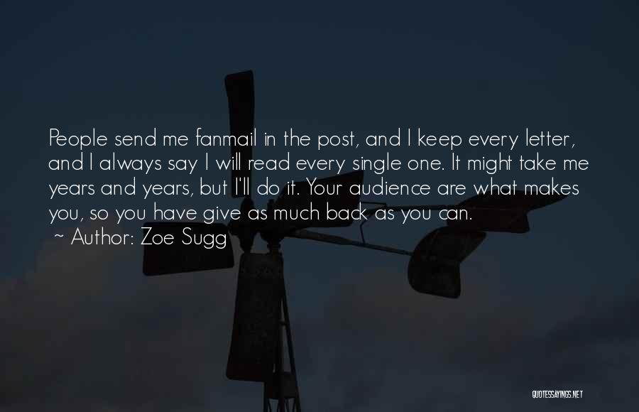 Zoe Sugg Quotes: People Send Me Fanmail In The Post, And I Keep Every Letter, And I Always Say I Will Read Every