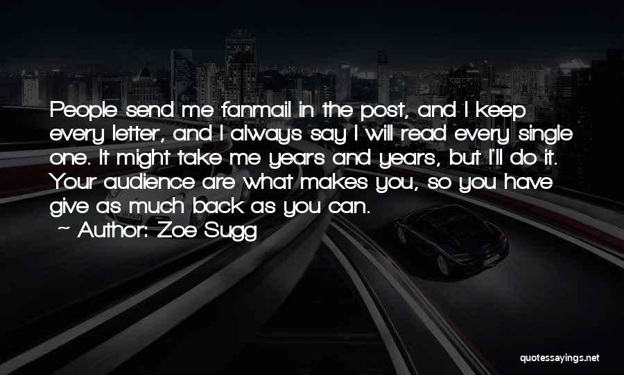 Zoe Sugg Quotes: People Send Me Fanmail In The Post, And I Keep Every Letter, And I Always Say I Will Read Every