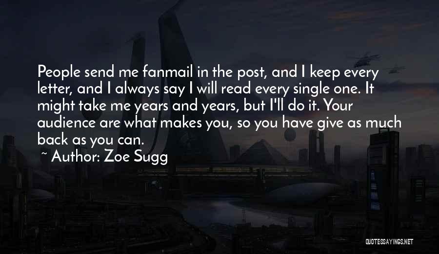 Zoe Sugg Quotes: People Send Me Fanmail In The Post, And I Keep Every Letter, And I Always Say I Will Read Every