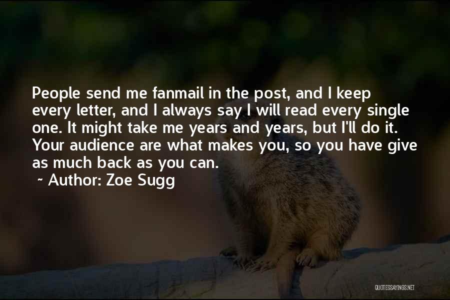 Zoe Sugg Quotes: People Send Me Fanmail In The Post, And I Keep Every Letter, And I Always Say I Will Read Every