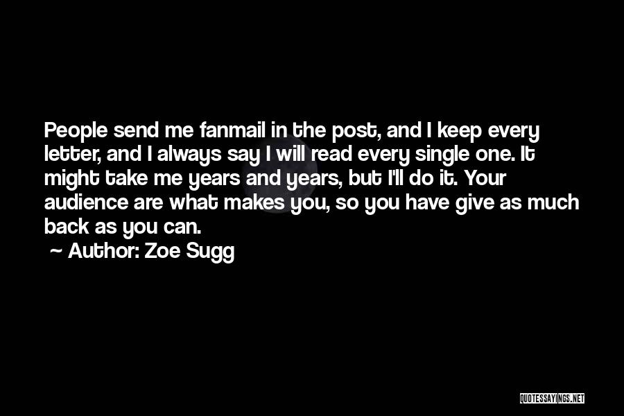 Zoe Sugg Quotes: People Send Me Fanmail In The Post, And I Keep Every Letter, And I Always Say I Will Read Every