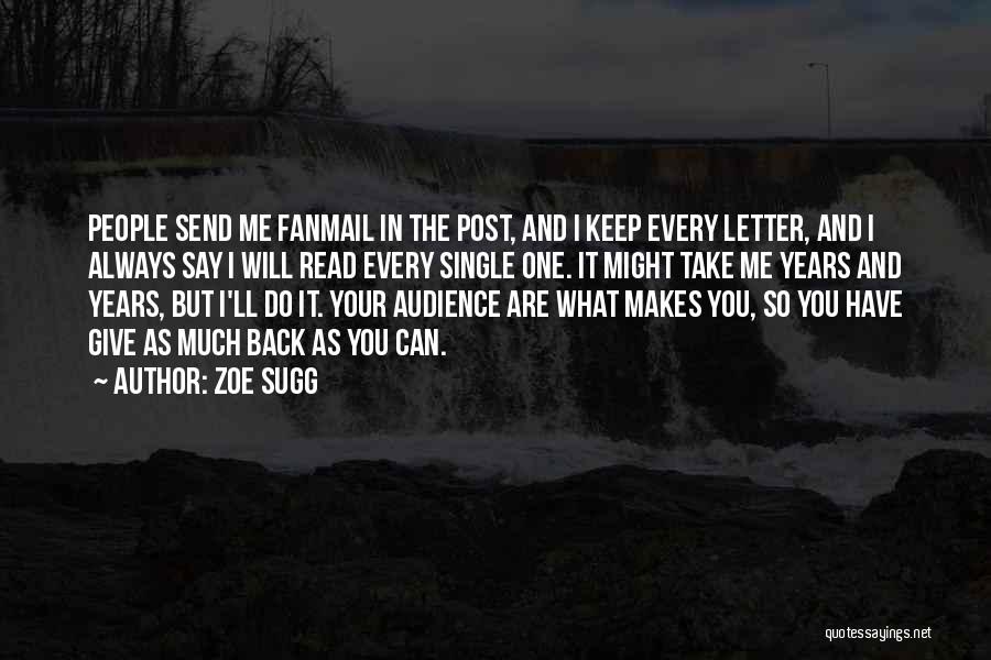 Zoe Sugg Quotes: People Send Me Fanmail In The Post, And I Keep Every Letter, And I Always Say I Will Read Every