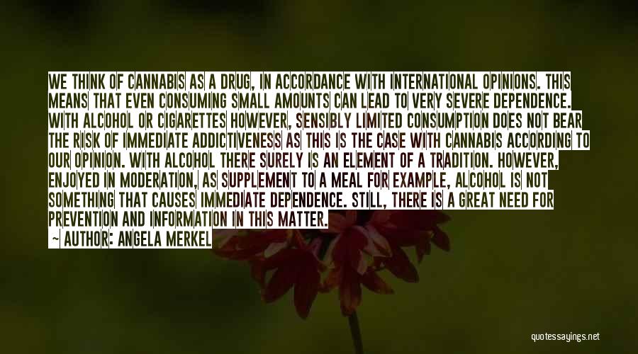 Angela Merkel Quotes: We Think Of Cannabis As A Drug, In Accordance With International Opinions. This Means That Even Consuming Small Amounts Can