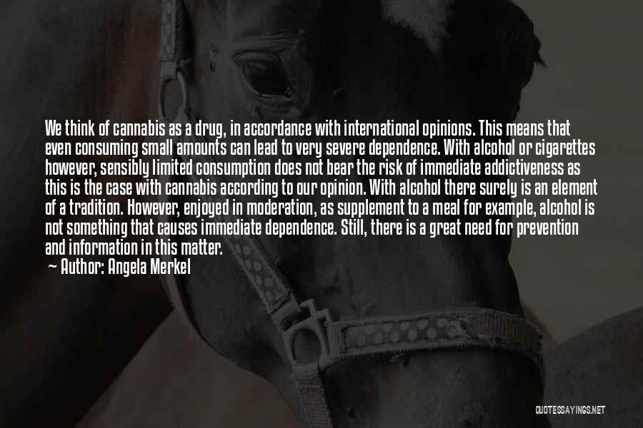 Angela Merkel Quotes: We Think Of Cannabis As A Drug, In Accordance With International Opinions. This Means That Even Consuming Small Amounts Can