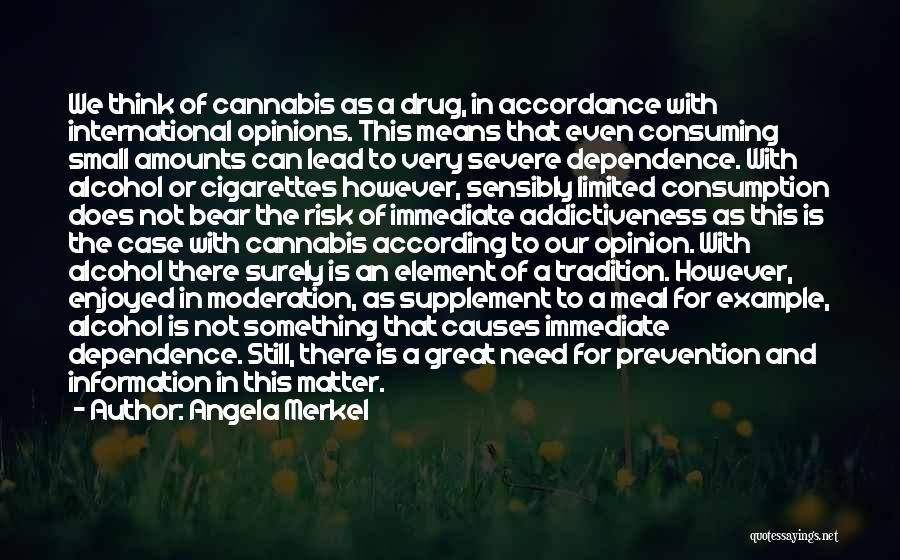 Angela Merkel Quotes: We Think Of Cannabis As A Drug, In Accordance With International Opinions. This Means That Even Consuming Small Amounts Can