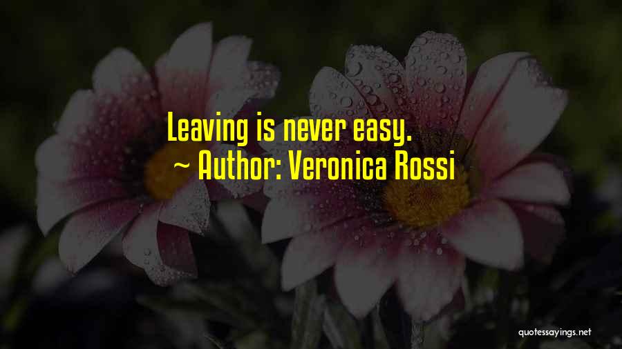 Veronica Rossi Quotes: Leaving Is Never Easy.