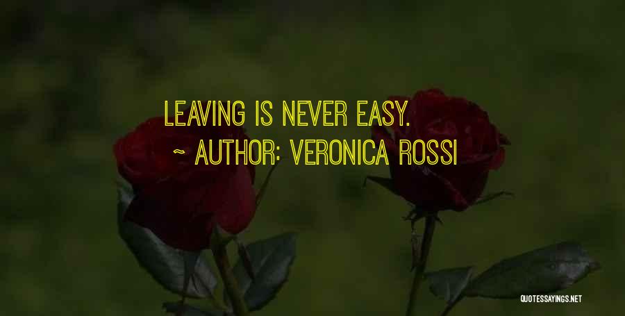 Veronica Rossi Quotes: Leaving Is Never Easy.