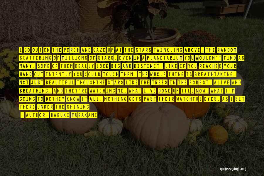 Haruki Murakami Quotes: I Go Out On The Porch And Gaze Up At The Stars Twinkling Above, The Random Scattering Of Millions Of