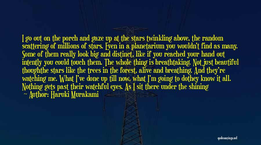 Haruki Murakami Quotes: I Go Out On The Porch And Gaze Up At The Stars Twinkling Above, The Random Scattering Of Millions Of