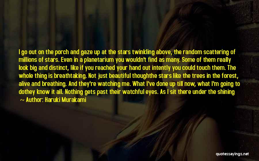 Haruki Murakami Quotes: I Go Out On The Porch And Gaze Up At The Stars Twinkling Above, The Random Scattering Of Millions Of