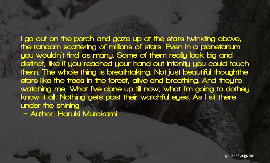 Haruki Murakami Quotes: I Go Out On The Porch And Gaze Up At The Stars Twinkling Above, The Random Scattering Of Millions Of