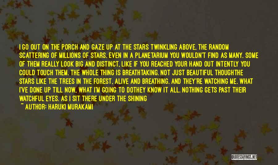 Haruki Murakami Quotes: I Go Out On The Porch And Gaze Up At The Stars Twinkling Above, The Random Scattering Of Millions Of