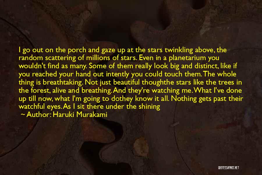 Haruki Murakami Quotes: I Go Out On The Porch And Gaze Up At The Stars Twinkling Above, The Random Scattering Of Millions Of