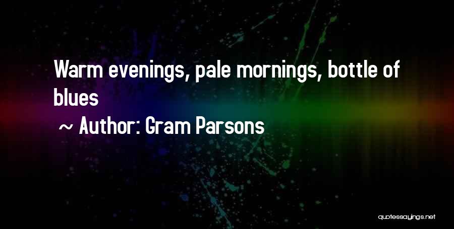 Gram Parsons Quotes: Warm Evenings, Pale Mornings, Bottle Of Blues