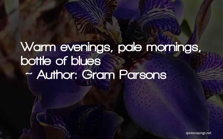 Gram Parsons Quotes: Warm Evenings, Pale Mornings, Bottle Of Blues