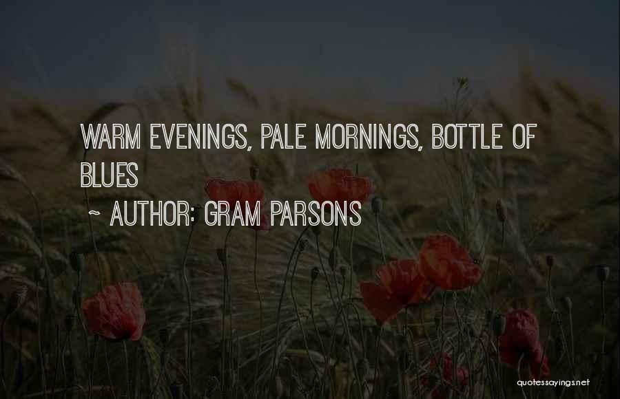 Gram Parsons Quotes: Warm Evenings, Pale Mornings, Bottle Of Blues