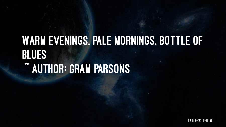 Gram Parsons Quotes: Warm Evenings, Pale Mornings, Bottle Of Blues