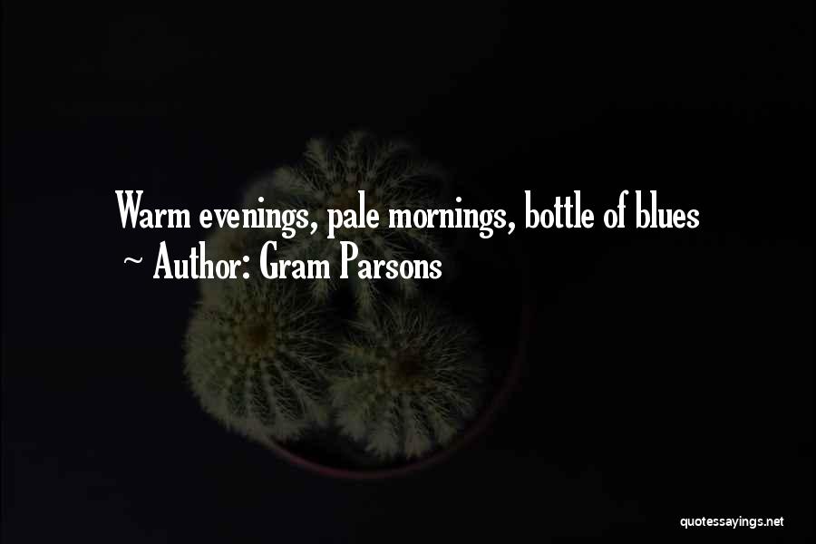 Gram Parsons Quotes: Warm Evenings, Pale Mornings, Bottle Of Blues